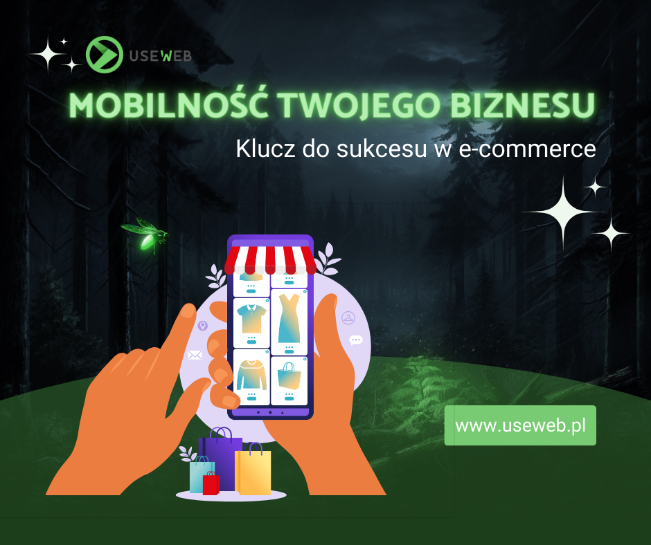 "MOBILNOŚĆ TWOJEGO BIZNESU - Klucz do sukcesu w e-commerce", przedstawiająca ręce trzymające smartfon z aplikacją sklepu online na ekranie. W tle widoczny ciemny las i logo USEWEB, a na dole strona internetowa www.useweb.pl.